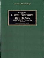 L'Architettura Rusticana Nell' Arte Italiana : dalle capanne alla casa medievale B000OTHZPA Book Cover