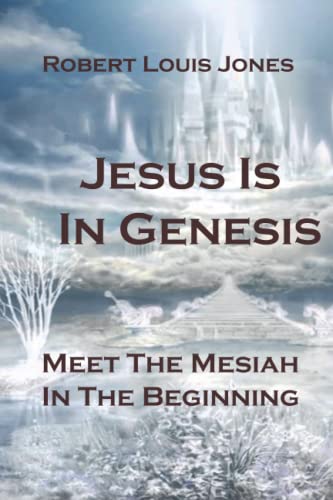 Jesus Is In Genesis: Meet the Mesiah in the beginning
