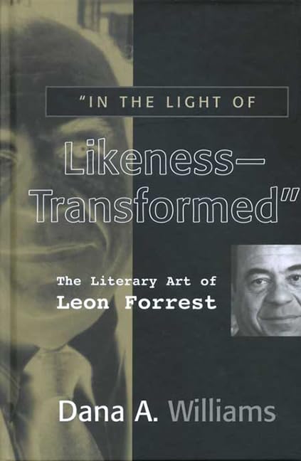 “IN THE LIGHT OF LIKENESS―TRANSFORMED”: THE LITERARY ART OF LEON FORREST