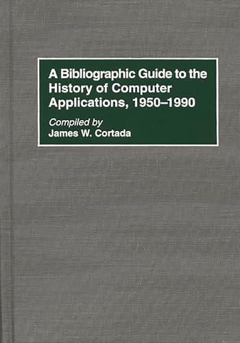 A Bibliographic Guide to the History of Computer Applications, 1950â€"1990: 10