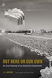 Out Here on Our Own: An Oral History of an American Boomtown