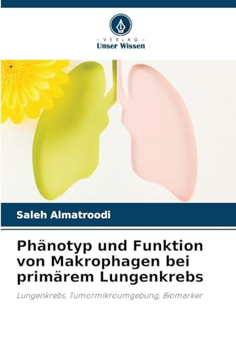 Phänotyp und Funktion von Makrophagen bei primärem Lungenkrebs: Lungenkrebs, Tumormikroumgebung, Biomarker