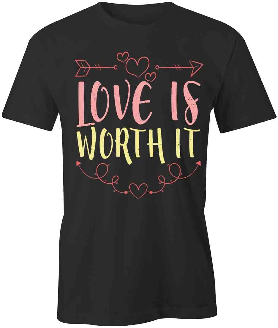 Love Is Worth It T-Shirt | Black, Printed Tees, Graphic Tshirts | Love, Valentine, Marriage, Couple, Heart, Affection