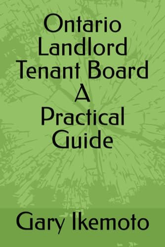 Ontario Landlord Tenant Board - A Practical Guide: You Need to Know