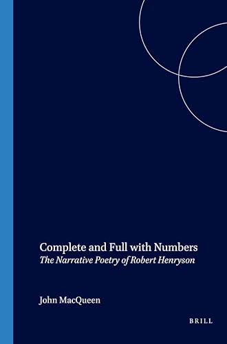 Complete and Full with Numbers: The Narrative Poetry of Robert Henryson (SCROLL: Scottish Cultural Review of Language and Literature, 5) - John MacQueen