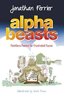 Alphabeasts: An Alphabet of Pointless Poems for Frustrated Fauna 1861515405 Book Cover