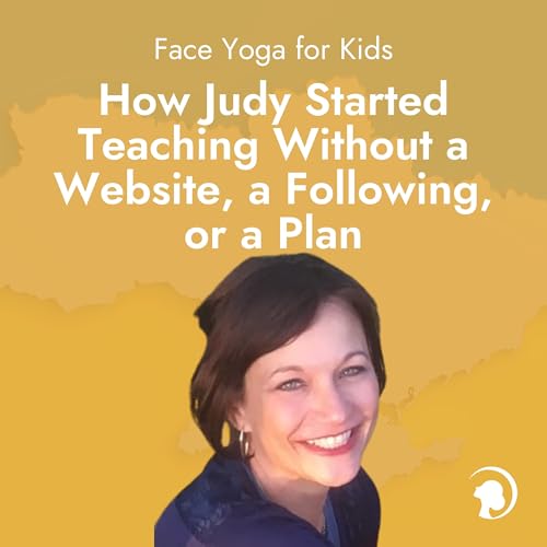 Face Yoga for Kids, Five Children at Home, and a New Face Yoga Niche Kelly Started