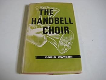 Hardcover The Handbell Choir: . A Manual for Church, School and Community Groups. [Unknown] Book