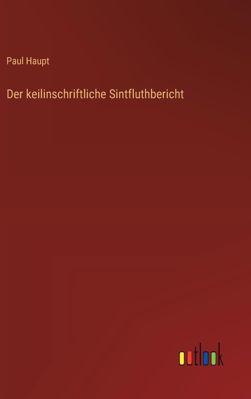 Der keilinschriftliche Sintfluthbericht