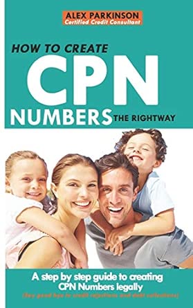 How to Create Cpn Numbers the Right Way: A step by step guide to creating CPN numbers legally