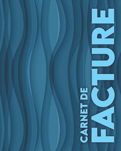 Carnet de Facture: Livre de Compte, Cahier de Budget Organisateur de Factures, Facturier Auto Entrepreneur, Carnet de Facture, Facture Auto Entrepreneur, Carnet Facture Auto Entrepreneur