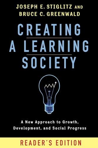 Creating a Learning Society: A New Approach to Growth, Development, and Social Progress (Kenneth J. Arrow Lecture Series)