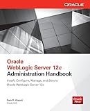 Oracle WebLogic Server 12c Administration Handbook (Database & ERP - OMG)