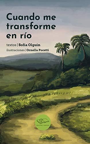 Cuando me transforme en río