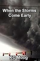When the Storms Come Early: The Mysterious and Suspense-Filled Story of a Child Caught in the Case of a Murder 1512073180 Book Cover