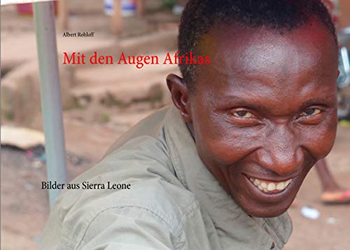 Mit den Augen Afrikas: Bilder aus Sierra Leone Mit den Augen Afrikas: Bilder aus Sierra Leone