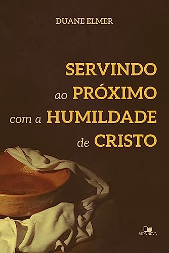 Servindo ao próximo com a humildade de Cristo: