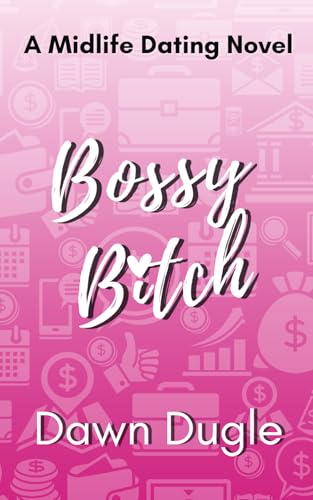 Bossy Bitch: A forced proximity, later-in-life romantic comedy