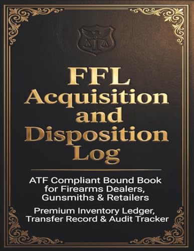 FFL Acquisition and Disposition Log: ATF Compliant Bound Book for Firearms Dealers, Gun Shops, Pawn Brokers & Gunsmiths: Comprehensive Inventory ... Paper Backup & Serial Number Audit Tracker