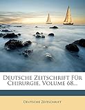 Deutsche Zeitschrift Fur Chirurgie, Volume 68...