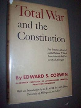 Total War and the Constitution: Five lectures delivered on the William W. Cook Foundation at the University of Michigan, March 1946