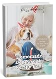 Homemade Dog Biscuits Recipe Book: 50 Delicious Recipes For Your Furry Friend (Doggilicious series Book 2)