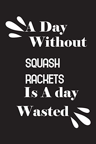 A day without squash rackets is a day wasted