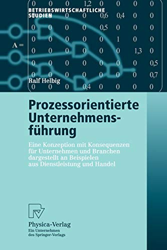 Prozessorientierte Unternehmensführung: Eine Konzeption mit Konsequenzen für Unternehmen und Branc