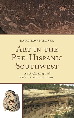 Art in the Pre-Hispanic Southwest: An Archaeology of Native American Cultures (Issues in Southwest Archaeology)