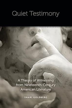 Quiet Testimony: A Theory of Witnessing from Nineteenth-Century American Literature book cover