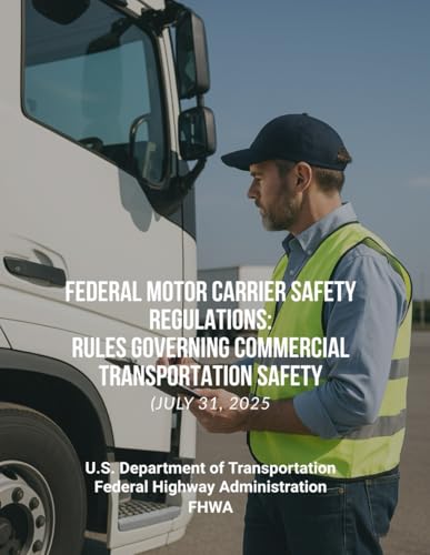 Federal Motor Carrier Safety Regulations: Rules Governing Commercial Transportation Safety (July 31, 2025)