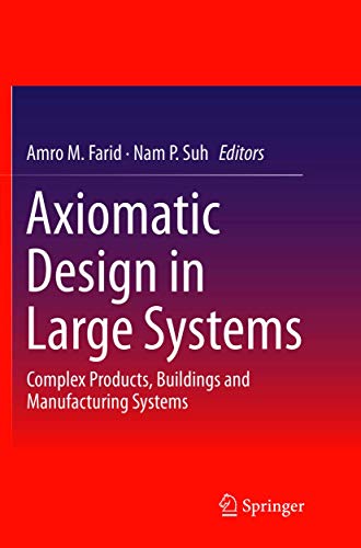 Axiomatic Design in Large Systems: Complex Products, Buildings and Manufacturing Systems