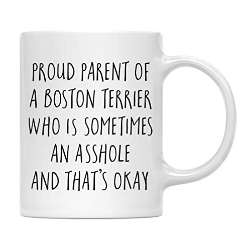 Andaz Press Funny Dog 11oz. Coffee Mug Gag Gift, Proud Parent of a Boston Terrier Who is Sometimes an Asshole and That's Okay, 1-Pack, Mom Dad Dog Lover's Christmas Birthday Ideas, with Gift Box