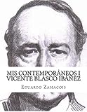 Mis Contemporáneos I Vicente Blasco Ibáñez (Spanish Edition)