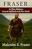 Fraser : A Clan History: From the Highlands to the New World (Clan Histories)