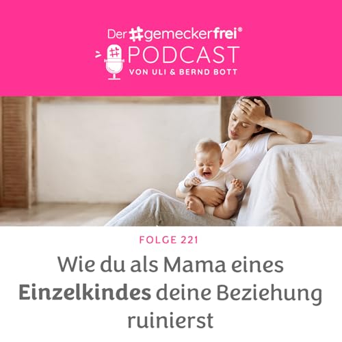 221 Wie du als Mama eines Einzelkindes deine Beziehung ruinierst