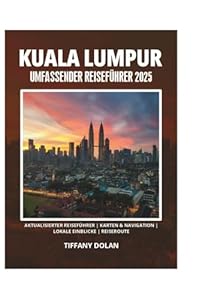 KUALA LUMPUR UMFASSENDER REISEFÜHRER 2025