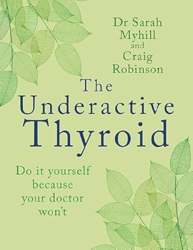 Portada de The Underactive Thyroid: Do it yourself because your doctor won't