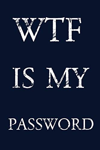 WTF IS MY PASSWORD: Keep track of usernames, passwords, web addresses in one easy & organized location | navy blue Cover