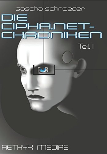 DIE CIPHA.NET-CHRONIKEN I: eine intergalaktische cyberpunk-anthologie (German Edition)