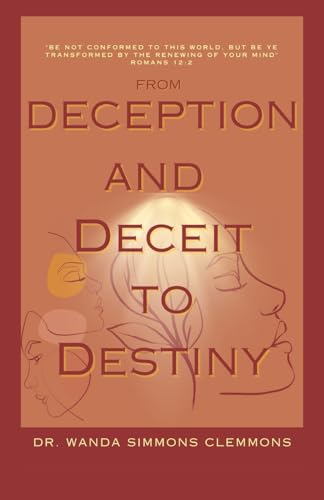 From Deception and Deceit to Destiny: Be ye Transformed