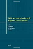  Cafe an Industrial-Strength Algebraic Formal Method