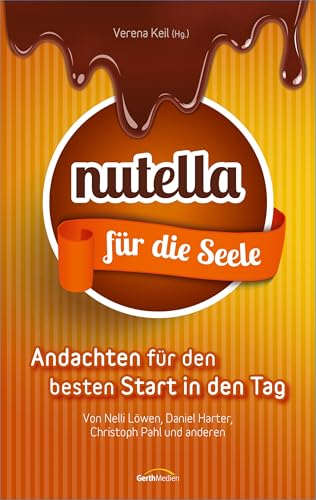Preisvergleich Produktbild Nutella für die Seele: Andachten für den besten Start in den Tag.