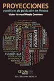 Proyecciones y pol&Atilde;&shy;ticas de poblaci&Atilde;&sup3;n en M&Atilde;&copy;xico (Spanish Edition)