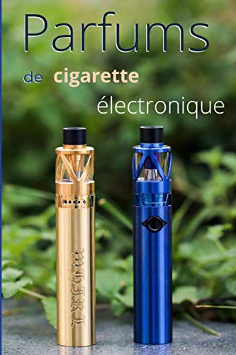 Parfums de cigarette électronique: Cahier pour référencer ses parfums de vapoteuse électronique | Nom | Goût | Description et ressenti du parfum | ... |...