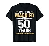 I've Been Married 50 Years Nothing Scares Me Fun Family Joke T-Shirt