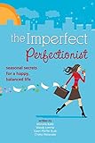 Imperfect Perfectionist: Seasonal Secrets for a Happy and Balanced Life