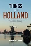  Things To Do In Holland: Unforgettable Memories Awaits!