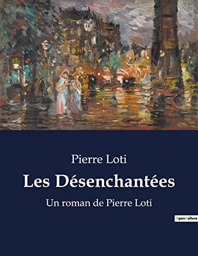 Les Désenchantées: Un roman de Pierre Loti (French Edition)