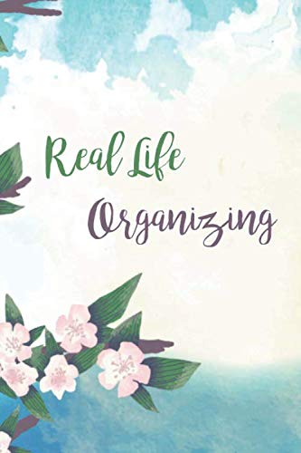 Real Life Organizing: Household Planner, Daily Routine Planner, Cleaning and Organizing Your House, your career and your health